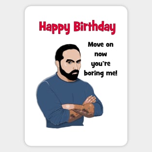 Happy birthday - move on now you're boring me! Sticker